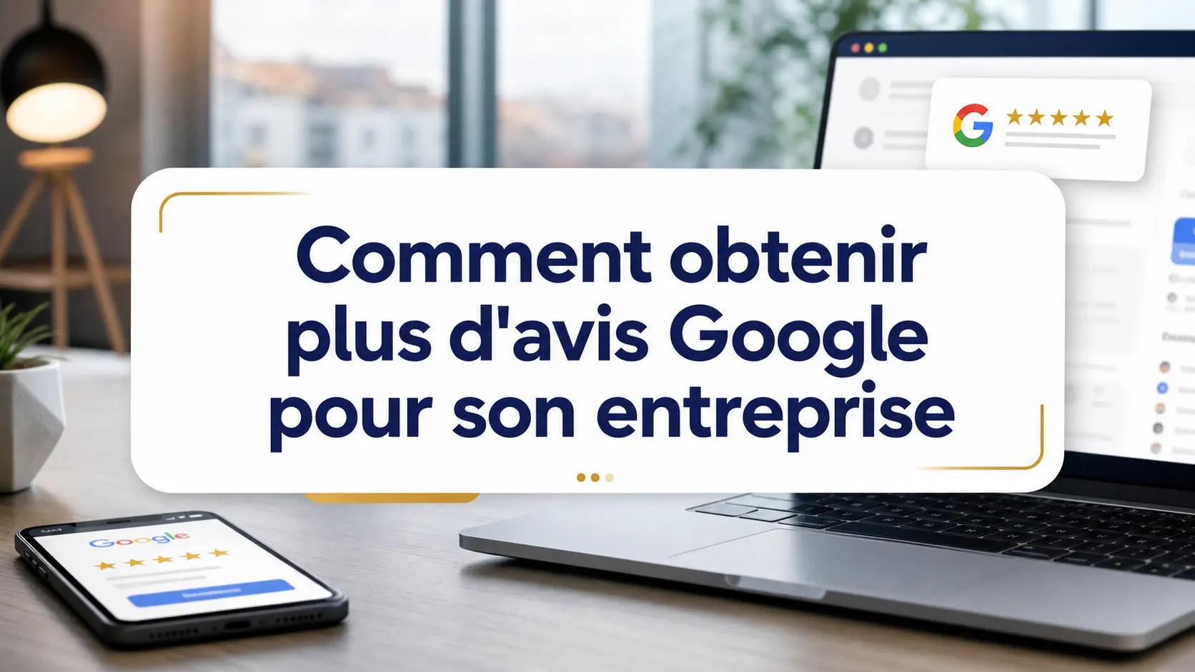 Comment obtenir plus d'avis Google pour son entreprise